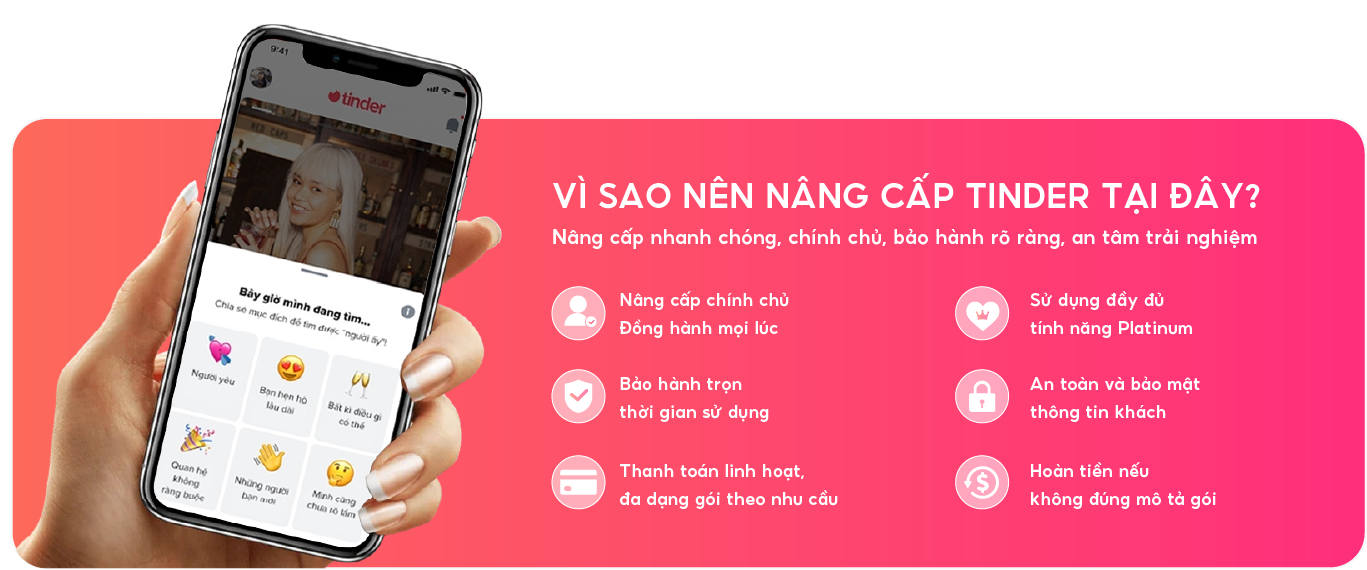 Vì sao nên nâng cấp Tinder tại đây? Nâng cấp chính chủ, bảo hành trọn thời gian, thanh toán linh hoạt, đầy đủ tính năng, bảo mật và hoàn tiền theo mô tả gói.